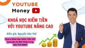 Khóa Học Kiếm Tiền Với Youtube AI Mới Nhất Cùng Văn Thế MMO