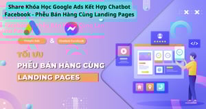 Khóa Học Google Ads Kết Hợp Chatbot Facebook – Phễu Bán Hàng Cùng Landing Pages