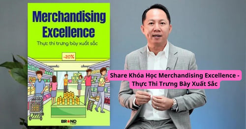 Khóa Học Merchandising Excellence – Thực Thi Trưng Bày Xuất Sắc