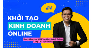 Khóa Học Khởi Tạo Kinh Doanh Online Cùng Chu Mạnh Tùng