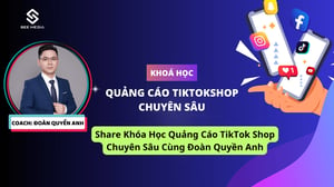 Khóa Học Quảng Cáo TikTok Shop Chuyên Sâu Cùng Đoàn Quyền Anh