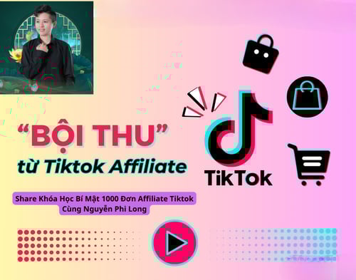 Khóa Học Bí Mật 1000 Đơn Affiliate Tiktok Cùng Nguyễn Phi Long