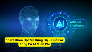 Khóa Học Sử Dụng Hiệu Quả Các Công Cụ AI Miễn Phí