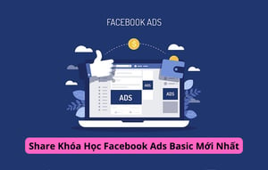 Khóa Học Facebook Ads Basic Mới Nhất