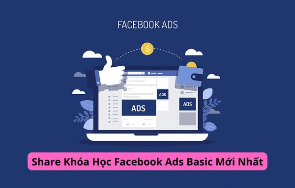 Khóa Học Facebook Ads Basic Mới Nhất