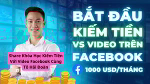 Khóa Học Kiếm Tiền Với Video Facebook Cùng Tô Hải Đoàn