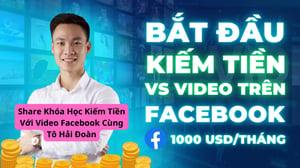 Khóa Học Kiếm Tiền Với Video Facebook Cùng Tô Hải Đoàn