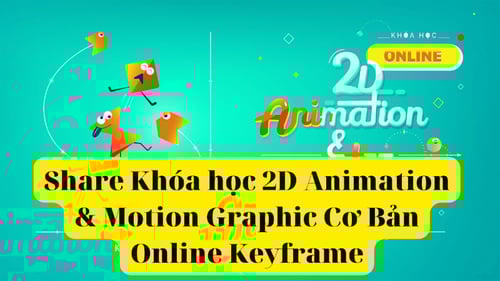 Khóa học 2D Animation &amp; Motion Graphic Cơ Bản Online Keyframe (Có File Thực Hành)