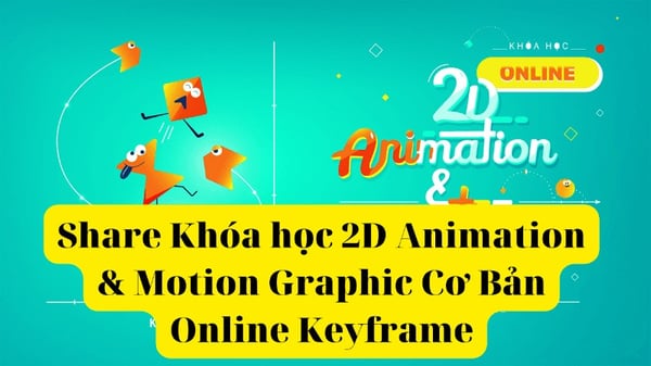 Khóa học 2D Animation &amp; Motion Graphic Cơ Bản Online Keyframe (Có File Thực Hành)