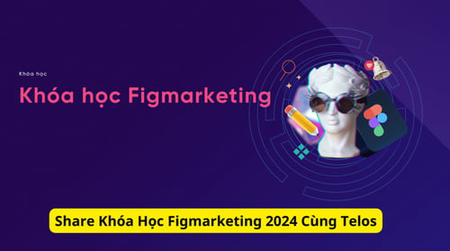 Khóa Học Figmarketing 2024 Cùng Telos