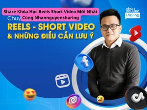 Khóa Học Reels Short Video Mới Nhất Cùng Nhannguyensharing