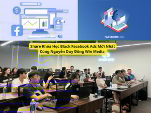 Khóa Học Black Facebook Ads Mới Nhất Cùng Nguyễn Duy Đông Win Media