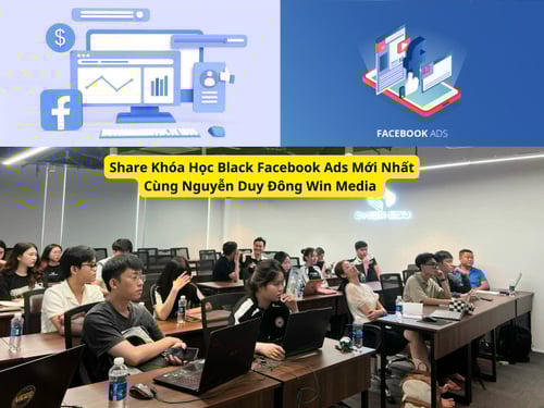 Khóa Học Black Facebook Ads Mới Nhất Cùng Nguyễn Duy Đông Win Media