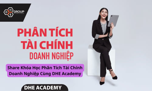 Khóa Học Phân Tích Tài Chính Doanh Nghiệp Cùng DHE Academy