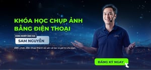 Khóa Học Chụp Ảnh Bằng Điện Thoại Cùng Nhiếp Ảnh Gia Sam Nguyễn