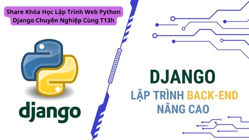 Khóa Học Lập Trình Web Python Django Chuyên Nghiệp Cùng T13h