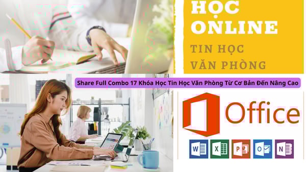 Full Combo 17 Khóa Học Tin Học Văn Phòng Từ Cơ Bản Đến Nâng Cao