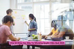 Chia Sẻ Khóa Học Đầu Tư Nhượng Quyền Hiệu Quả 2025