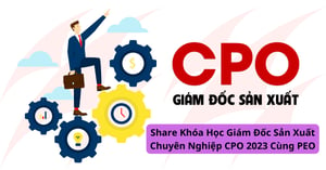 Khóa Học Giám Đốc Sản Xuất Chuyên Nghiệp CPO 2023 Cùng PEO.VN