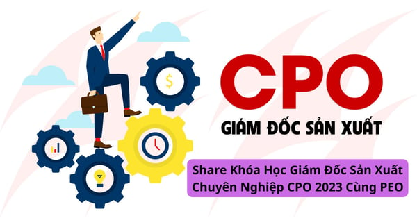 Khóa Học Giám Đốc Sản Xuất Chuyên Nghiệp CPO 2023 Cùng PEO.VN