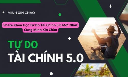 Khóa Học Tự Do Tài Chính 5.0 Mới Nhất Cùng Minh Xin Chào