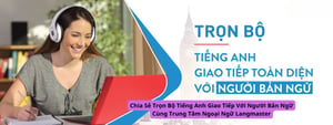 Trọn Bộ Tiếng Anh Giao Tiếp Với Người Bản Ngữ Cùng Trung Tâm Ngoại Ngữ Langmaster