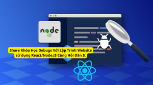 Khóa Học Debugs Với Lập Trình Website sử dụng React/Node.JS Cùng Hỏi Dân It