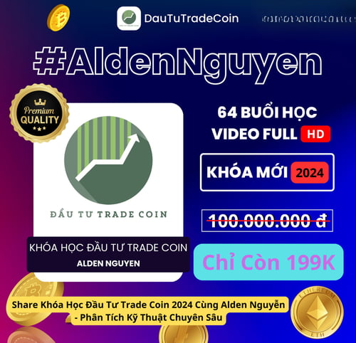 Khóa Học Đầu Tư Trade Coin 2024 Cùng Alden Nguyễn – Phân Tích Kỹ Thuật Chuyên Sâu