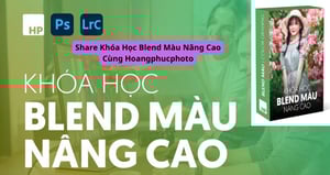 Khóa Học Blend Màu Nâng Cao Cùng Hoangphucphoto