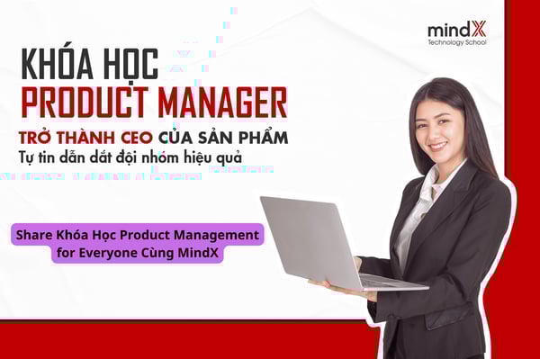 Khóa Học Product Management for Everyone Cùng MindX