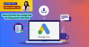 Bộ Khóa Học Google Ads Hồ Hồng phước Mới Nhất