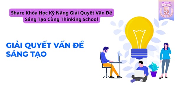 Khóa Học Kỹ Năng Giải Quyết Vấn Đề Sáng Tạo Cùng Thinking School