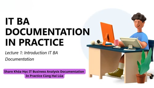 Khóa Học IT Business Analysis Documentation In Practice Cùng Hai Lúa