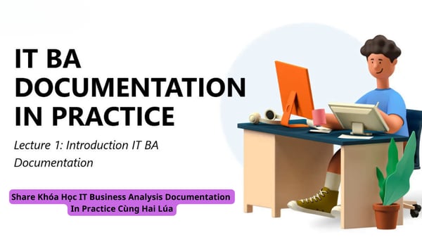 Khóa Học IT Business Analysis Documentation In Practice Cùng Hai Lúa