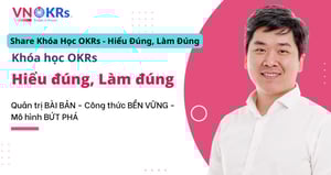 Khóa Học OKRs – Hiểu Đúng, Làm Đúng