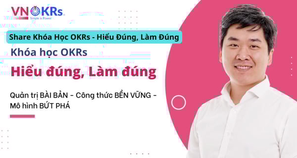 Khóa Học OKRs – Hiểu Đúng, Làm Đúng