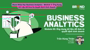 Khóa Học Business Analytics – Module 3: Ứng Dụng Dữ Liệu Để Đưa Ra Quyết Định Kinh Doanh