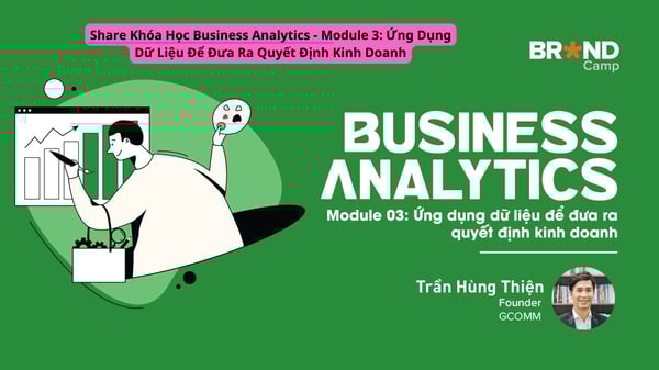 Khóa Học Business Analytics – Module 3: Ứng Dụng Dữ Liệu Để Đưa Ra Quyết Định Kinh Doanh