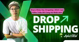 Share Khóa Học Dropship [ Đỉnh Cao] Kiếm Triệu Đô Cùng Hà Nhất Anh