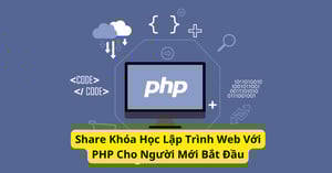 Khóa Học Lập Trình Web Với PHP Cho Người Mới Bắt Đầu