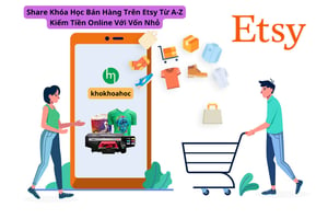 Khóa Học Bán Hàng Trên Etsy Từ A-Z Kiếm Tiền Online Với Vốn Nhỏ