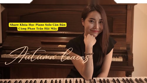 Khóa Học Piano Solo Căn Bản Cùng Phan Trần Hải Mây