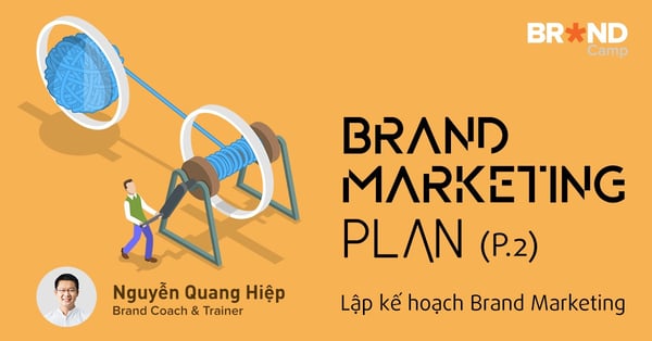 Khóa học Brand Marketing Plan: Lập kế hoạch Brand Marketing (Phần 2)