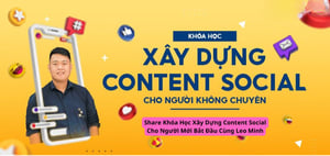 Khóa Học Xây Dựng Content Social Cho Người Mới Bắt Đầu Cùng Leo Minh