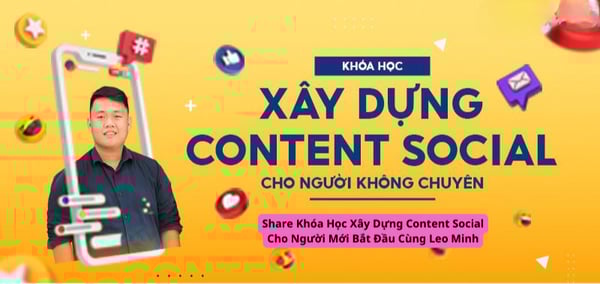 Khóa Học Xây Dựng Content Social Cho Người Mới Bắt Đầu Cùng Leo Minh