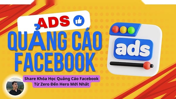 Khóa Học Quảng Cáo Facebook Từ Zero Đến Hero Mới Nhất