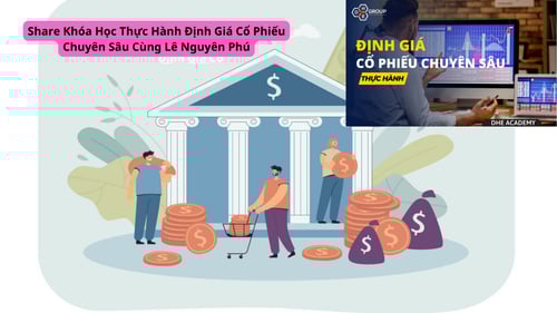 Khóa Học Thực Hành Định Giá Cổ Phiếu Chuyên Sâu Cùng Lê Nguyên Phú