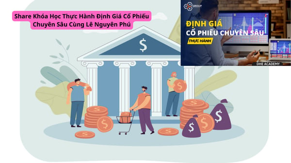 Khóa Học Thực Hành Định Giá Cổ Phiếu Chuyên Sâu Cùng Lê Nguyên Phú