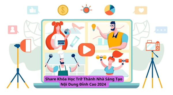 Trở Thành Nhà Sáng Tạo Nội Dung Đỉnh Cao 2024