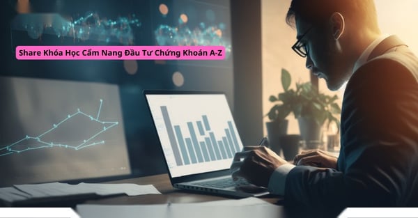 Học Cẩm Nang Đầu Tư Chứng Khoán A-Z